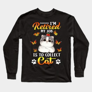 I_m Retired My Job Is To Collect Cats Long Sleeve T-Shirt